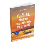 Ya Allah, Mengapa Cobaan Hidupku Begitu Berat?
